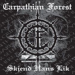 CARPATHIAN FOREST - Skjend Hans Lik