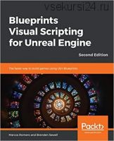 Blueprints Visual Scripting for Unreal Engine (Marcos Romero, Brenden Sewell)