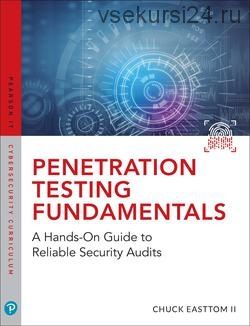 Penetration Testing Fundamentals: A Hands-On Guide to Reliable Security Audits (Chuck Easttom)