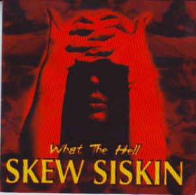 SKEW SISKIN - What The Hell 1999