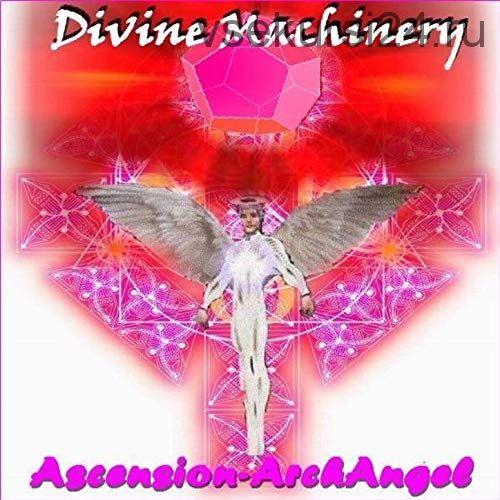 [Divine Machinery] Божественный механизм. Архангел Вознесения