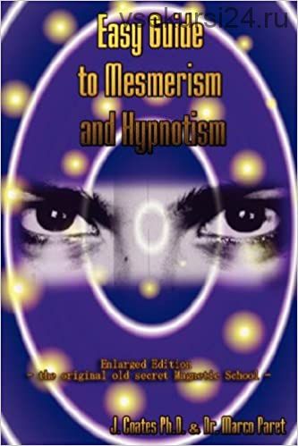 Easy Guide to Mesmerism and Hypnotism (Marco Paret, James Coates)