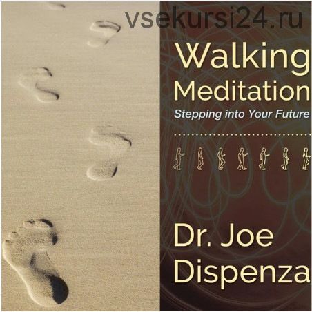 Walking Meditation 1: Stepping into Your Future (Joe Dispenza)