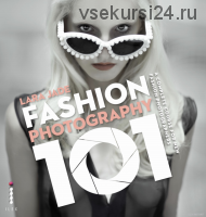 Гид по фэшн-фотографии. Fashion Photograhy 101, на английском (Lara Jade)
