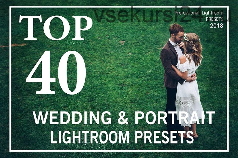 TOP 40 Wedding Lightroom Presets, 2018 (Павел Мельник)