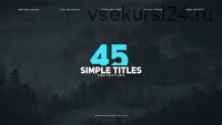[Videohive] 45 простых названий / 45 Simple Titles. Edition Special (Motioncan)