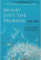 [Access Consciousness] Проблема не в деньгах, проблема в вас (Дэйн Хиир, Гэри Дуглас)