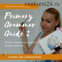 [We Teach English] Primary Grammar Guide for Teacher's. Part 2 (Тая Украинчук)