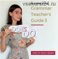 [We Teach English] Primary Grammar Guide for Teacher's. Part 3 (Тая Украинчук)