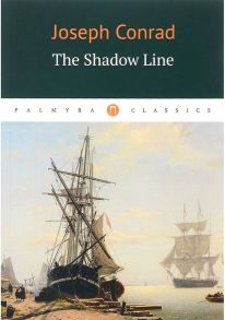 The Shadow Line = Теневая черта: повесть на англ.яз / Конрад Джозеф