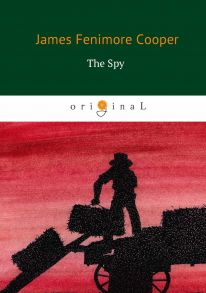 The Spy = Шпион: на англ.яз / Купер Джеймс Фенимор