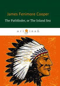 The Pathfinder, or The Inland Sea = Следопыт, или На берегах Онтарио: на англ.яз / Купер Джеймс Фенимор