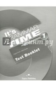 It's Grammar Time 1. Test booklet. Сборник тестовых заданий / Evans Virginia, Dooley Jenny