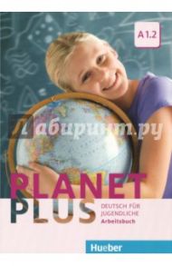 Planet Plus. Deutsch Fur Jugendliche. Arbeitsbuch. A1.2 / Kopp Gabriele, Alberti Josef, Buttner Siegfried