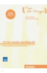 Fit furs Goethe-Zertifikat B2. Ubungsbuch mit Audios online / Stiebeler Heide, van der Werff Frauke