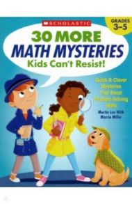 30 More Math Mysteries Kids Can't Resist! (Grades 3-5) / Lee Martin, Miller Marcia