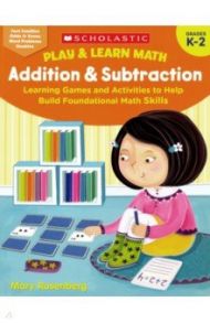 Play & Learn Math: Addition & Subtraction K-2 / Rosenberg Mary