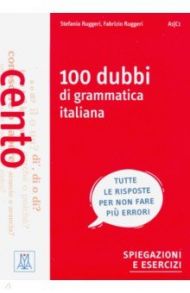 100 dubbi di grammatica italiana / Ruggeri Stefania, Ruggeri Fabrizio