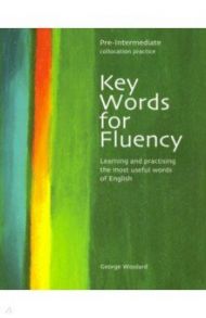 Key Words For Fluency Pre-Intermediate. Learning and practising the most useful words of English / Woolard George