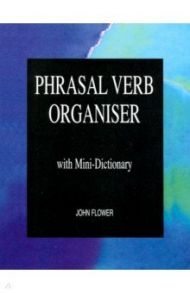 Phrasal Verb Organiser: with Mini-Dictionary / Flower John