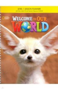 Welcome to Our World 1 Lesson Planner with Class Audio CD & Teacher's Resource CD-ROM / O`Sullivan Jill Korey, Kang Shin Joan