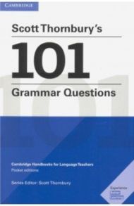 Scott Thornbury's 101 Grammar Questions. Cambridge Handbooks for Language Teachers / Thornbury Scott