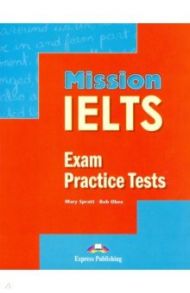 Mission IELTS Exam practice tests. Сборник тестовых заданий / Spratt Mary, Obee Bob