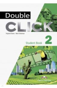 Double Click 2. Student's Book / Evans Virginia, O`Sullivan Neil