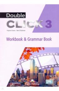 Double Click 3. Workbook & Grammar Book / Evans Virginia, O`Sullivan Neil