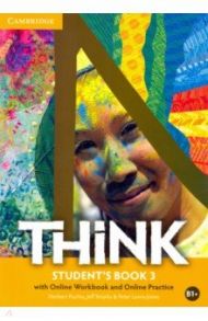 Think. Level 3. B1+. Student's Book with Online Workbook and Online Practice / Puchta Herbert, Stranks Jeff, Lewis-Jones Peter