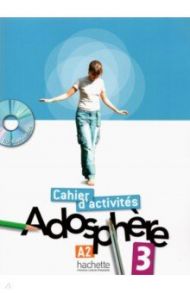 Adosphere 3. A2. Cahier d'activites + CD-ROM / Gallon Fabienne, Grau Katia, Macquart-Martin Catherine