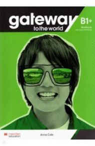 Gateway to the World. B1+. Workbook with Digital Workbook / Cole Anna