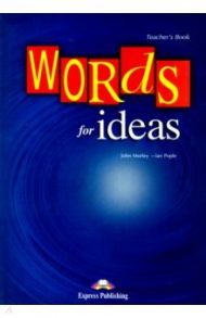 Words for Ideas. Teacher's Book / Morley John, Pople Ian