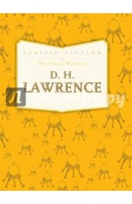 The Classic Works of D. H. Lawrence / Lawrence David Herbert