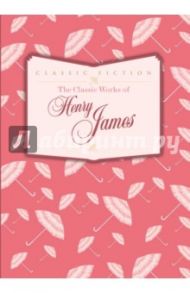The Classic Works of Henry James / Henry James
