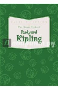 Classic Works of Rudyard Kipling / Kipling Rudyard