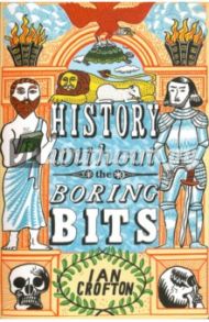 History without the Boring Bits. Curious Chronology / Crofton Ian