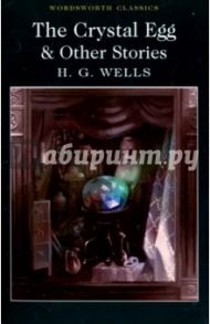 The Crystal Egg & Other Stories / Wells Herbert George