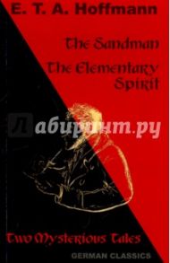 The Sandman. The Elementary Spirit / Hoffmann Ernst Theodor Amadeus