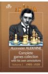 Complete Games Collection With His Own Annotations. Volume I. 1905-1920 / Alekhine Alexander