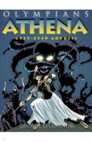 Athena. Grey-Eyed Goddess / O`Connor George