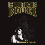 BLAZE BOMBER - Shadows Of Your Life