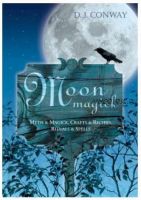 Moon Magick: Myth & Magic, Crafts & Recipes, Rituals & Spells. Llewellyn's Practical Magick (D.J. Conway)