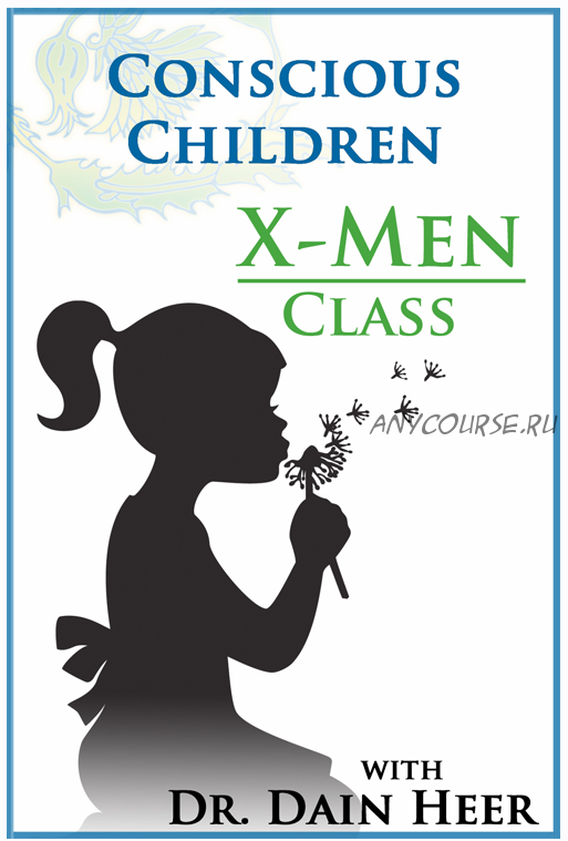 [Access Consciousness] Conscious Children Access X-Men Class (Dr. Dain Heer)