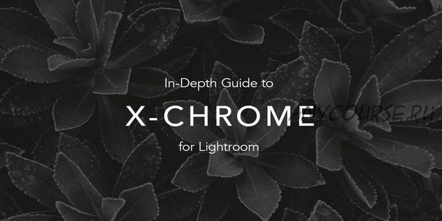 [Natephotographic] Пресеты X-Chrome Lightroom, 2018