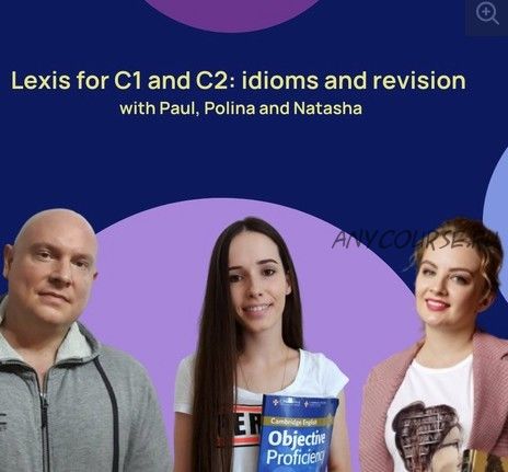 Lexis for C1 and C2: idioms and revision with PauL (Полина Кордик, Наташа Потапова)