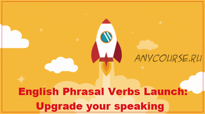 [Udemy] English Phrasal Verbs Launch: Upgrade your speaking (Anthony Kelleher)