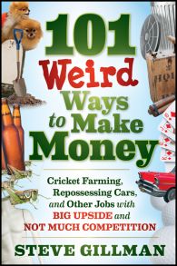 101 Weird Ways to Make Money. Cricket Farming, Repossessing Cars, and Other Jobs With Big Upside and Not Much Competition