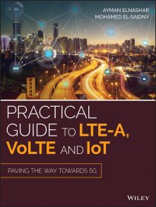 Practical Guide to LTE-A, VoLTE and IoT. Paving the way towards 5G