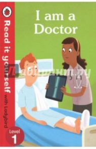 I am a Doctor. Read It Yourself with Ladybird. Level 1 / Woolley Katie